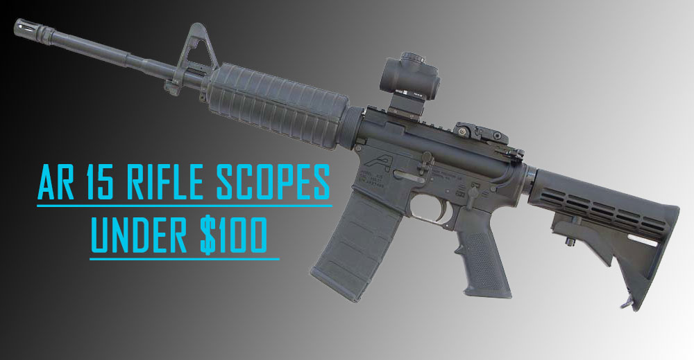 Todays Best Scope For AR 15 Under 100 Dollars
