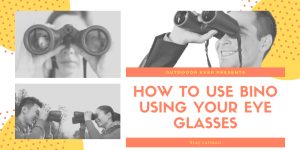 How To Use Binoculars With Glasses