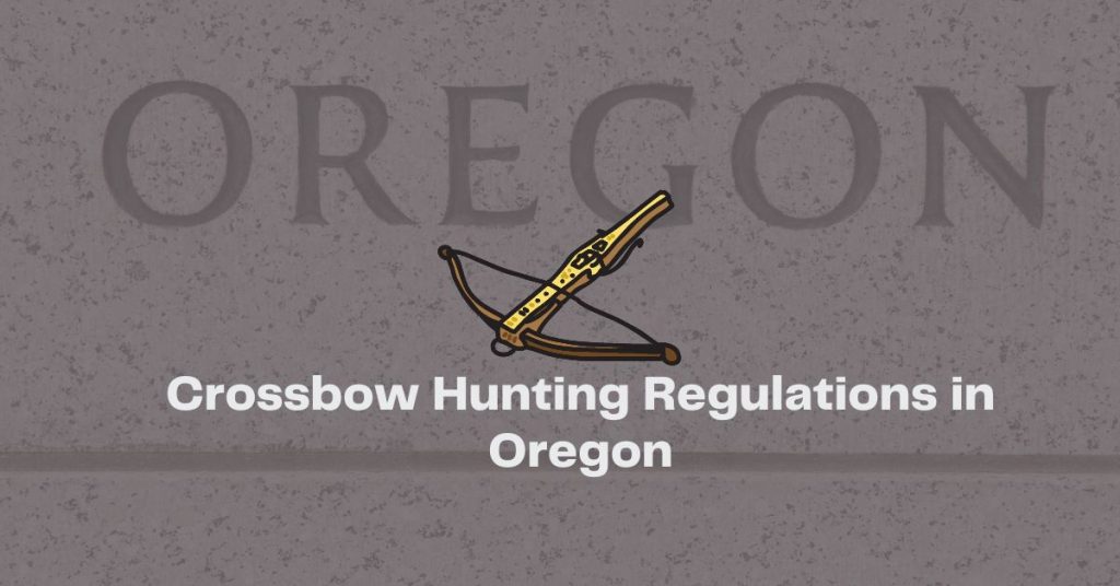 Crossbow Hunting Regulations in Oregon