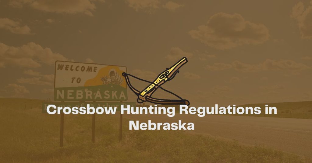 Nebraska Crossbow Hunting Regulations